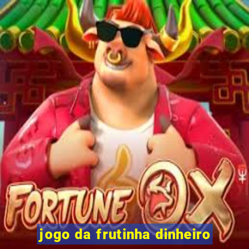 jogo da frutinha dinheiro